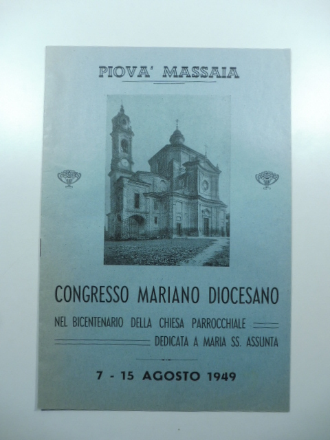 Piovà Massaia. Congresso mariano diocesano nel bicentenario della Chiesa parrocchiale dedicata a Maria Ss. Assunta